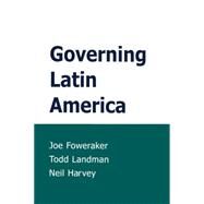 Governing Latin America by Foweraker, Joe; Landman, Todd; Harvey, Neil, 9780745623726