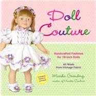 Doll Couture Handcrafted Fashions for 18-inch Dolls by Greenberg, Marsha, 9780762453726