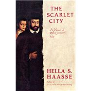 The Scarlet City A Novel of 16th Century Italy by Haasse, Hella S., 9780897333726