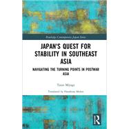 Japan's Quest for Stability in Southeast Asia: Navigating the Turning Points in Postwar Asia by Miyagi; Taizo, 9781138103726