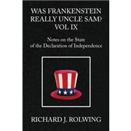 Was Frankenstein Really Uncle Sam?: Notes on the State of the Declaration of Independence by ROLWING RICHARD J, 9781436333726