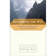Attaining the Way A Guide to the Practice of Chan Buddhism by SHENG YEN, MASTER, 9781590303726