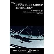 The 390th Bomb Group Anthology by Richarz, Wilbert H.; Perry, Richard H.; Robinson, William J., 9781681623726