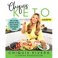 Chiquis Keto The 21-Day Starter Kit for Taco, Tortilla, and Tequila Lovers by Rivera, Chiquis; Koudouzian, Sarah, 9781982133726