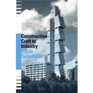 Construction : Craft to Industry by Sebestyen, Gyula, 9780203223727