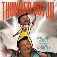 Thunder Boy Jr. by Alexie, Sherman; Morales, Yuyi, 9780316013727