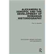 Alexandru D. Xenopol and the Development of Romanian Historiography by Hiemstra; Paul A., 9781138643727