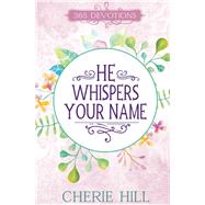 He Whispers Your Name (eBook): 365 Devotions by Hill, Cherie, 9781432123727