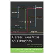 Career Transitions for Librarians Proven Strategies for Moving to Another Type of Library by Anderson, Davis Erin; Pun, Raymond, 9781442263727