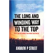 Long and Winding Way to the Top Fifty (or So) Songs that Made Australia by Street, Andrew P, 9781760293727