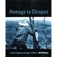 Homage to Chiapas The New Indigenous Struggles in Mexico by Weinberg, Bill, 9781859843727