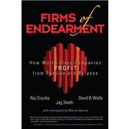 Firms of Endearment How World-Class Companies Profit from Passion and Purpose by Sisodia, Rajendra S.; Wolfe, David B.; Sheth, Jagdish N., 9780131873728