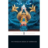 The Penguin Book of Mermaids by Bacchilega, Cristina; Brown, Marie Alohalani, 9780143133728