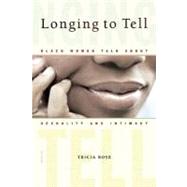 Longing to Tell Black Women Talk About Sexuality and Intimacy by Rose, Tricia, 9780312423728