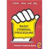Basic Criminal Procedure: Cases, Coments and Questions by Kamisar, Yale; Lafave, Wayne R.; Israel, Jerold H.; King, Nancy J., 9780314263728