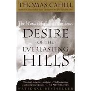 Desire of the Everlasting Hills The World Before and After Jesus by Thomas Cahill; LuAnn Walther, editor, 9780385483728