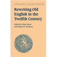 Rewriting Old English in the Twelfth Century by Edited by Mary Swan , Elaine M. Treharne, 9780521623728