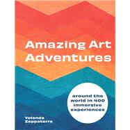 Amazing Art Adventures Around the world in 400 immersive experiences by Zappaterra, Yolanda, 9780711253728