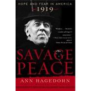 Savage Peace : Hope and Fear in America 1919 by Hagedorn, Ann, 9780743243728
