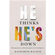 He Thinks He's Down by Bausch, Katharine, 9780774863728