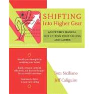 Shifting Into Higher Gear An Owner's Manual for Uniting Your Calling and Career by Siciliano, Tom; Caliguire, Jeff, 9780787973728