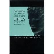 Cognition of Value in Aristotle's Ethics: Promise of Enrichment, Threat of Destruction by Achtenberg, Deborah, 9780791453728