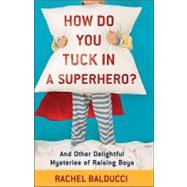 How Do You Tuck in a Superhero? by Balducci, Rachel, 9780800733728