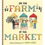 On the Farm, at the Market by Karas, G. Brian; Karas, G. Brian, 9780805093728