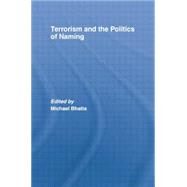 Terrorism and the Politics of Naming by Bhatia,Michael;Bhatia,Michael, 9781138873728