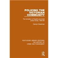 Policing the Victorian Community: The Formation of English Provincial Police Forces, 1856-80 by Steedman; Carolyn, 9781138943728