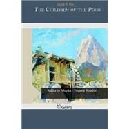 The Children of the Poor by Riis, Jacob A., 9781505543728