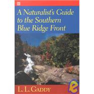 A Naturalist's Guide to the Southern Blue Ridge Front: Linville Gorge, North Carolina, to Tallulah Gorge, Georgia by Gaddy, L. L., 9781570033728