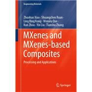 MXenes and MXenes-based Composites by Zhuohao Xiao; Shuangchen Ruan; Ling Bing Kong; Wenxiu Que; Kun Zhou; Yin Liu; Tianshu Zhang, 9783030593728