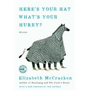 Here's Your Hat What's Your Hurry by McCracken, Elizabeth, 9780062873729
