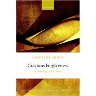 Gracious Forgiveness A Theological Retrieval by Mihut, Cristian F., 9780192873729