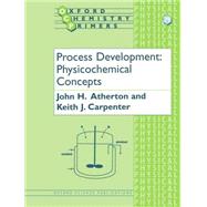 Process Development Physicochemical Concepts by Atherton, John H.; Carpenter, Keith J., 9780198503729
