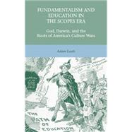 Fundamentalism and Education in the Scopes Era God, Darwin, and the Roots of America's Culture Wars by Laats, Adam, 9780230623729