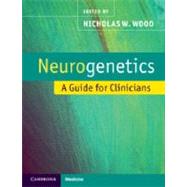 Neurogenetics: A Guide for Clinicians by Nicholas Wood, 9780521543729