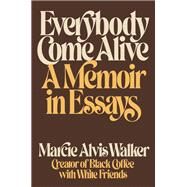 Everybody Come Alive A Memoir in Essays by Alvis Walker, Marcie, 9780593443729