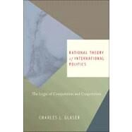 Rational Theory of International Politics by Glaser, Charles L., 9780691143729