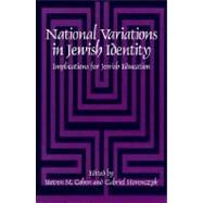 National Variations in Jewish Identity: Implications for Jewish Education by Cohen, Steven M.; Horenczyk, Gabriel, 9780791443729