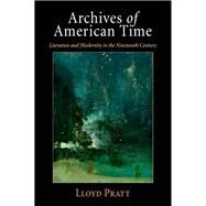 Archives of American Time by Pratt, Lloyd, 9780812223729