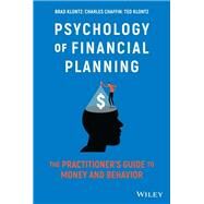 Psychology of Financial Planning The Practitioner's Guide to Money and Behavior by Klontz, Brad; Chaffin, Charles R.; Klontz, Ted, 9781119983729