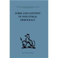 Form and Content in Industrial Democracy: Some experiences from Norway and other European countries by Emery,F. E.;Emery,F. E., 9781138863729