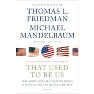 That Used to Be Us How America Fell Behind in the World It Invented and How We Can Come Back by Friedman, Thomas L.; Mandelbaum, Michael, 9781250013729