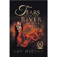Tears from the River of Love by Decaro, Lou, 9781984563729