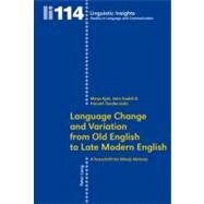Language Change and Variation from Old English to Late Modern English by Kyto, Merja; Scahill, John; Tanabe, Harumi, 9783034303729