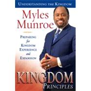 Kingdom Principles : Preparing for Kingdom Experience and Expansion by Munroe, Myles, 9780768423730