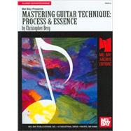 Mel Bay Presents Mastering Guitar Technique: Process & Essence by Berg, Christopher, 9780786623730