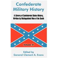 Confederate Military History Vol. II : A Library of Confederate States History, Written by Distinguished Men of the South - Volume II by Evans, Clement A., 9781410213730
